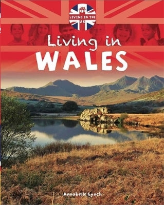 Living in the Uk: Wales by Lynch, Annabelle