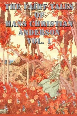 The Fairy Tales of Hans Christian Anderson Vol. 1 by Andersen, Hans Christian