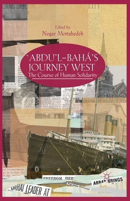 'Abdu'l-Bahá's Journey West: The Course of Human Solidarity by Mottahedeh, N.