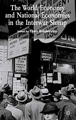 The World Economy and National Economies in the Interwar Slump by Balderston, T.