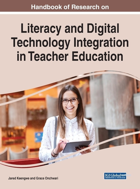 Handbook of Research on Literacy and Digital Technology Integration in Teacher Education by Keengwe, Jared
