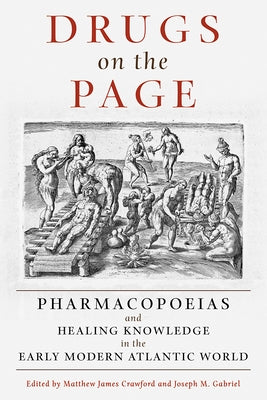 Drugs on the Page: Pharmacopoeias and Healing Knowledge in the Early Modern Atlantic World by Crawford, Matthew James