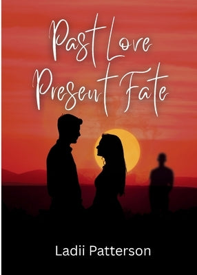 Past Love, Present Fate by Patterson, Ladii