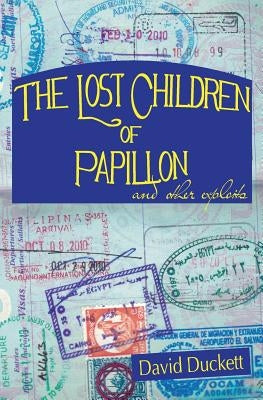 The Lost Children of Papillon: and other exploits by Duckett, David