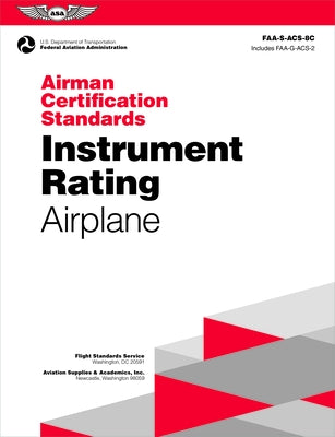 Airman Certification Standards: Instrument Rating - Airplane (2024): Faa-S-Acs-8c by Federal Aviation Administration (FAA)