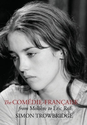 The Comédie-Française from Molière to Éric Ruf by Trowbridge, Simon