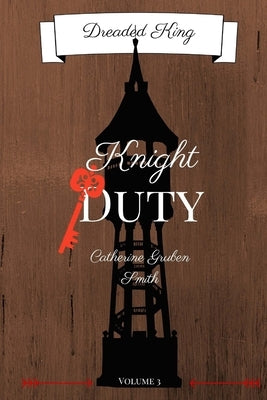 Dreaded King: Knight Duty by Gruben, Catherine