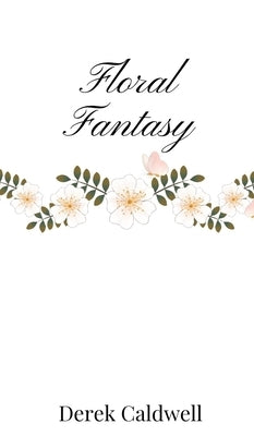 Floral Fantasy by Caldwell, Derek