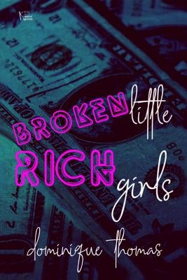 Broken Little Rich Girls by Thomas, Dominique