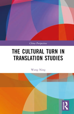 The Cultural Turn in Translation Studies by Ning, Wang