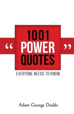 1001 Power Quotes: Everyone Needs to Know by Dodds, Adam George