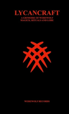 Lycancraft a Grimoire of Werewolf Magick, Rituals and Lore by Records, Werewolf