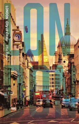 London: City of Cities by Baker, Phil
