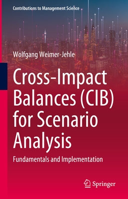 Cross-Impact Balances (Cib) for Scenario Analysis: Fundamentals and Implementation by Weimer-Jehle, Wolfgang