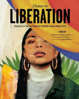 Closer to Liberation: Pin[a/x]y Activism in Theory and Practice by Lee Solomon Amorao, Amanda