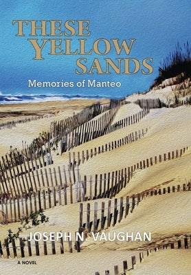 These Yellow Sands: Memories of Manteo by Vaughan, Joseph N.