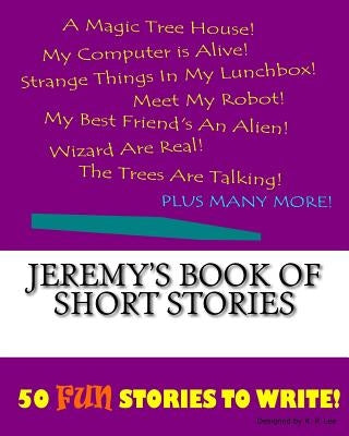 Jeremy's Book Of Short Stories by Lee, K. P.