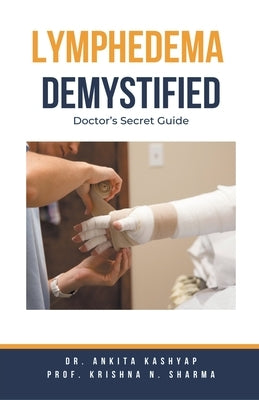 Lymphedema Demystified: Doctor's Secret Guide by Kashyap, Ankita