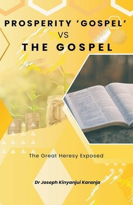 Prosperity Gospel vs The Gospel by Karanja, Joseph Kinyanjui
