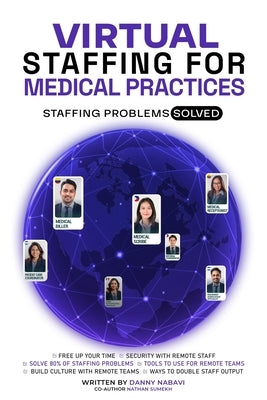 Virtual Staffing for Medical Practices: Staffing Problems Solved by Sumekh, Nathan
