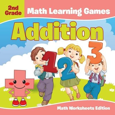 2nd Grade Math Learning Games: Addition Math Worksheets Edition by Baby Professor