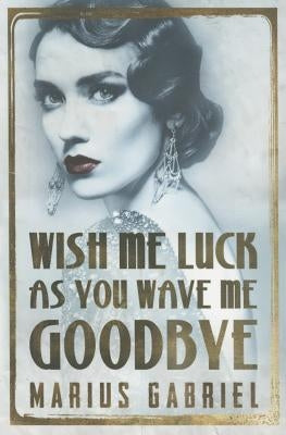 Wish Me Luck as You Wave Me Goodbye by Gabriel, Marius