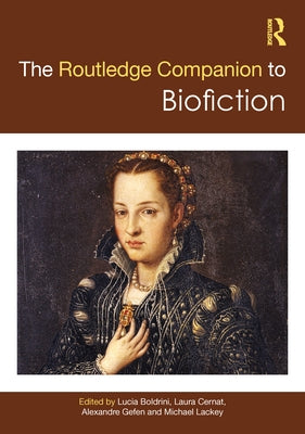 The Routledge Companion to Biofiction by Boldrini, Lucia