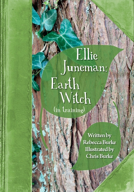 Ellie Juneman: Earth Witch (in training) by Burke, Rebecca