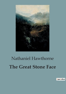 The Great Stone Face by Hawthorne, Nathaniel