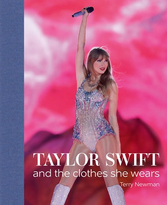Taylor Swift: And the Clothes She Wears by Newman, Terry