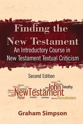 Finding the New Testament: An Introductory Course in New Testament Textual Criticism by Simpson, Graham