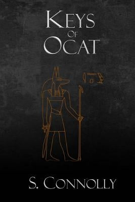 Keys of Ocat: A Grimoire of Daemonolatry Nygromancye by Connolly, S.