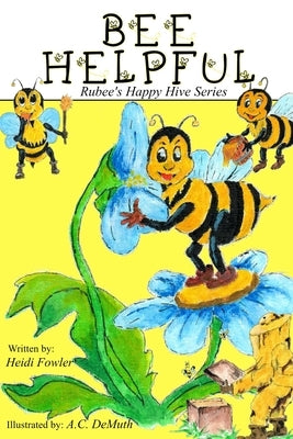 Bee Helpful: Rubee's Happy Hive Series, Book 1 by Fowler, Heidi