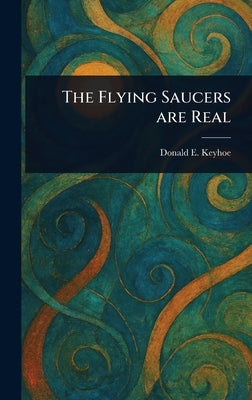 The Flying Saucers Are Real by Keyhoe, Donald E. (Donald Edward)