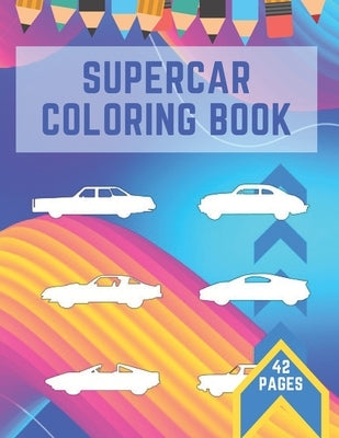 Supercar Coloring Book: Luxury Machines Stress Relieving Progressive Difficulty for Carlovers, Kids and Adults by Design, Of