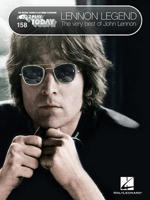 Lennon Legend: The Very Best of John Lennon: E-Z Play Today Volume 158 by Lennon, John