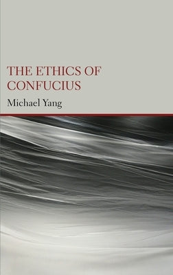 The Ethics of Confucius by Yang, Michael