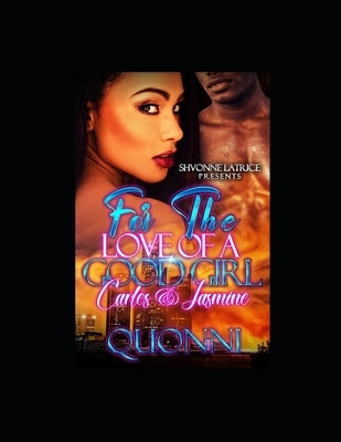 For the love of a good girl: Carlos & Jasmine by Ensley, Shaquonna Quonni