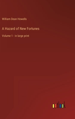 A Hazard of New Fortunes: Volume 1 - in large print by Howells, William Dean