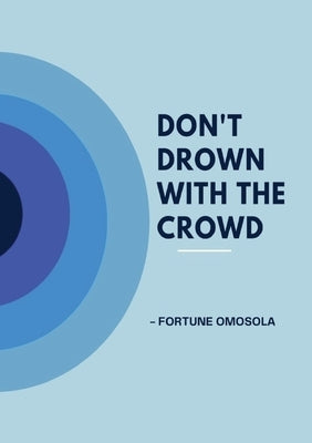 Don't Drown with the Crowd by Omosola, Fortune