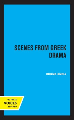 Scenes from Greek Drama: Volume 34 by Snell, Bruno