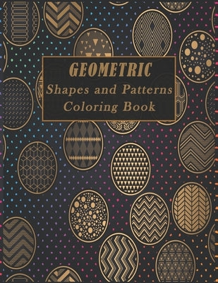 Geometric Shapes and Patterns Coloring Book: A Fun Adult Coloring Books for Stress Relief, 50 Gorgeous Geometrics Designs to help you relase your crea by Publishing, Rehmania