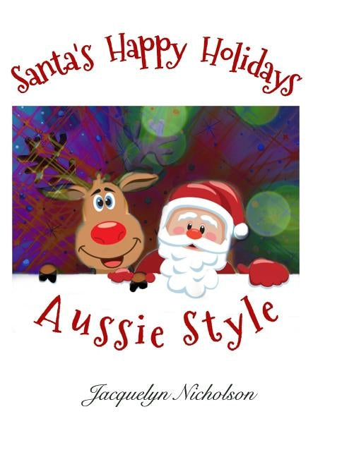 Santa's Happy Holidays: Aussie Style by Nicholson, Jacquelyn