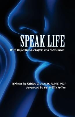 Speak Life: With Reflections, Prayer, and Meditation by Jacobs MDIV Dtm, Shirley Z.