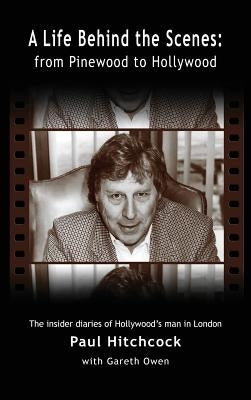 A Life Behind the Scenes: From Pinewood to Hollywood (hardback) by Hitchcock, Paul