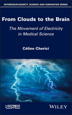 From Clouds to the Brain: The Movement of Electricity in Medical Science by Cherici, Celine