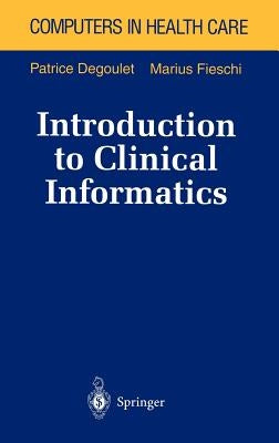 Introduction to Clinical Informatics by Degoulet, Patrice