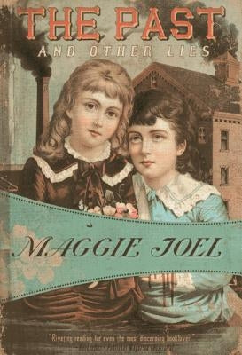 The Past and Other Lies by Joel, Maggie