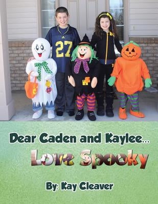 Dear Caden and Kaylee... Love Spooky by Cleaver, Kay