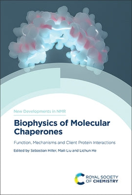 Biophysics of Molecular Chaperones: Function, Mechanisms and Client Protein Interactions by Hiller, Sebastian